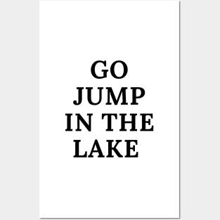 Go Jump in the Lake Posters and Art